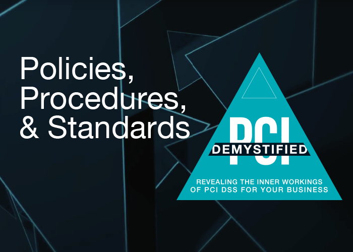 Policies, Procedures, and Standards – PCI Demystified Policies, Procedures, and Standards - PCI Demystified