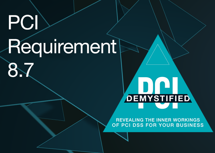 PCI Requirement 8.7 – Restrict All Access to Any Database Containing Cardholder Data PCI Requirement 8.7 – Restrict All Access to Any Database Containing Cardholder Data