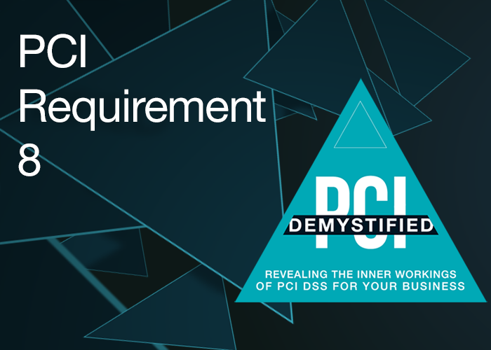 PCI Requirement 8: Identify and Authenticate Access to System Components PCI Requirement 8: Identify and Authenticate Access to System Components