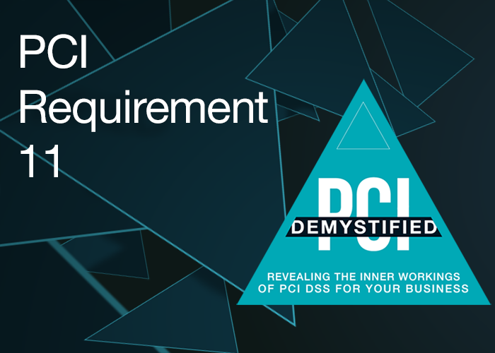 PCI Requirement 11 – Regularly Test Security Systems & Processes PCI Requirement 11 - Regularly Test Security Systems & Processes