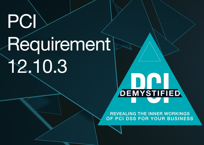 PCI Requirement 12.10.3 – Designate Specific Personnel to Be Available on a 24/7 Basis PCI Requirement 12.10.3 – Designate Specific Personnel to Be Available on a 24/7 Basis
