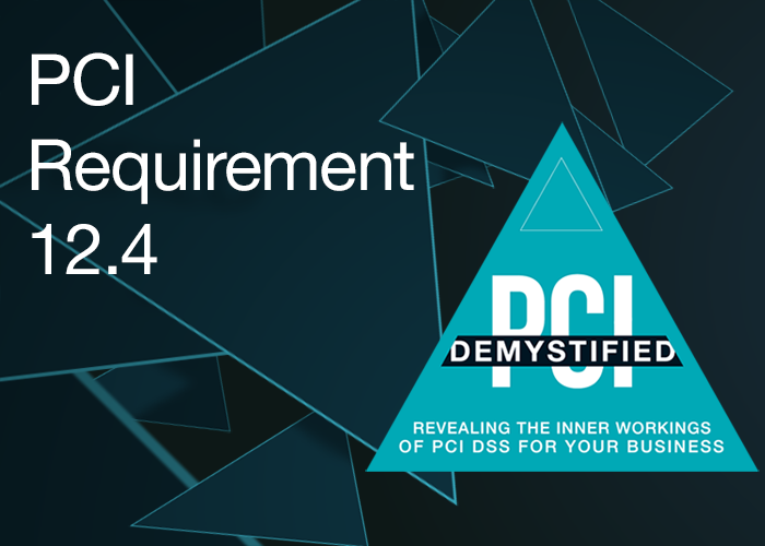 PCI Requirement 12.4 – Ensure Security Policies and Procedures Clearly Define Information Security Responsibilities for All Personnel PCI Requirement 12.4 – Ensure Security Policies and Procedures Clearly Define Information Security Responsibilities for All Personnel