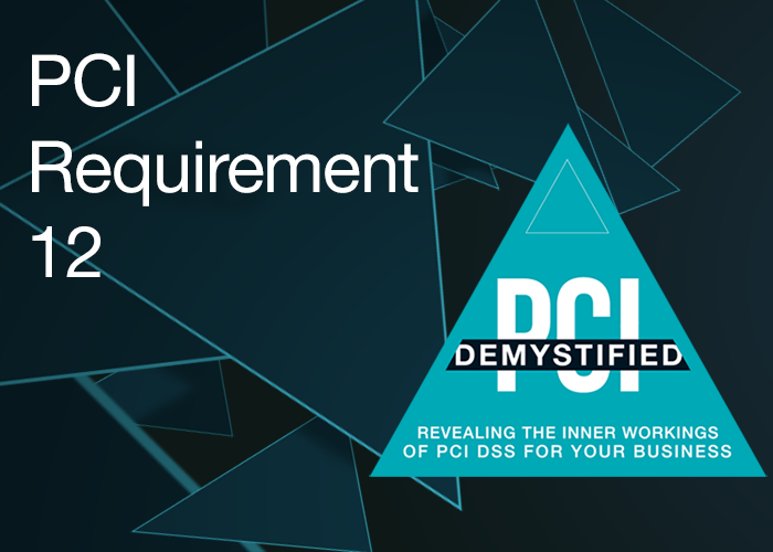 PCI Requirement 12 – Maintain a Policy that Addresses Information Security for All Personnel PCI Requirement 12 - Maintain a Policy that Addresses Information Security for All Personnel